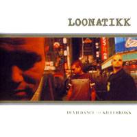 Loonatikk : Devildance the Killerrokk